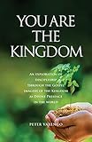  You are the Kingdom: An Exploration of Discipleship Through the Gospel Imagery of the Kingdom as Divine Presence in the World