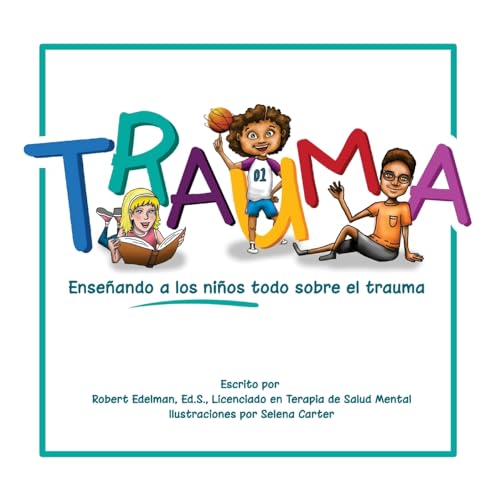 Trauma: Enseñando a los niños todo sobre el trauma (Spanish Edition)