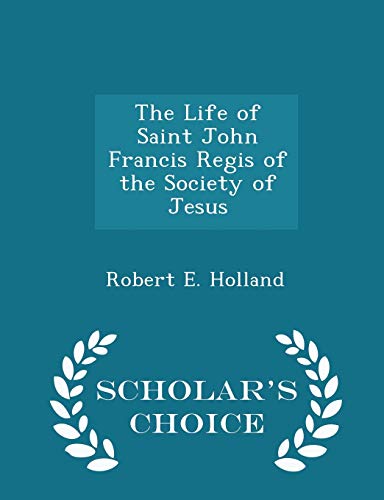 The Life of Saint John Francis Regis of the Soc... 1295964414 Book Cover