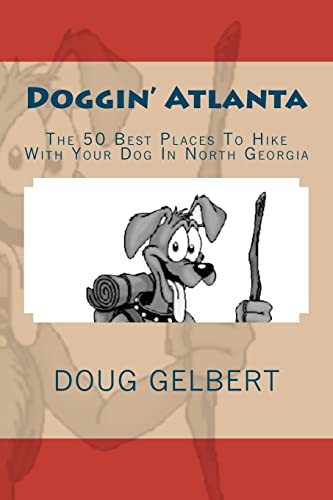Doggin' Atlanta: The 50 Best Places To Hike With Your Dog In North Georgia (Hike With Your Dog Guidebooks)