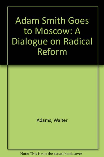 Adam Smith Goes to Moscow: A Dialogue on Radical Reform