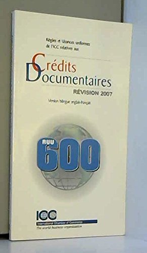 Règles et usances uniformes de l'ICC relatives aux crédits documentaires : Edition bilingue anglais-français Règles et usances uniformes de l'ICC relatives aux crédits documentaires : Edition bilingue anglais-français
