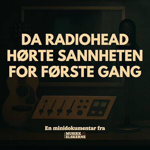 『Da Radiohead hørte sannheten for første gang - en minidokumentar』のカバーアート