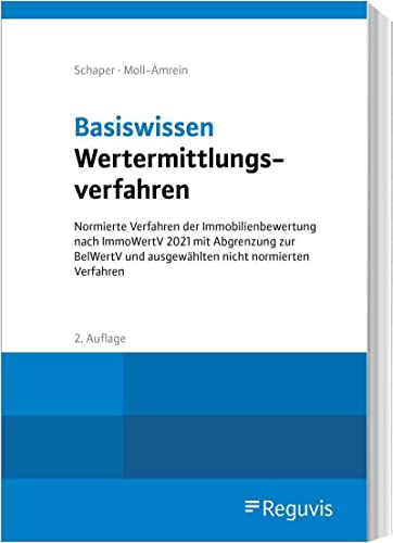 Basiswissen Wertermittlungsverfahren: Normierte Verfahren der Immobilienbewertung nach ImmoWertV und ImmoWertA mit Abgrenzung zur BelWertV und ausgewählten nicht normierten Verfahren
