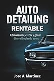 Auto Detailing Rentable: Auto Detailing Rentable: Cómo convertir el detailing en un negocio rentable y profesional
