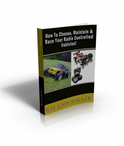 How To Choose, Maintain & Race Your Radio Controlled Vehicles!