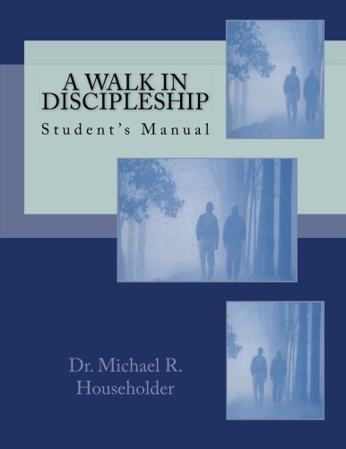 A Walk In Discipleship: Student's Manual: Householder, Dr. Michael R ...