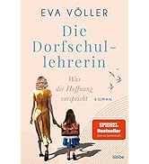 Die Dorfschullehrerin: Was die Hoffnung verspricht. Roman