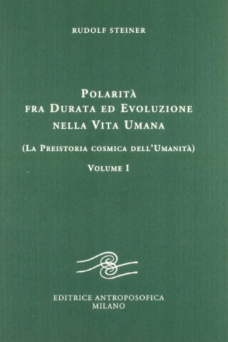 Polarità fra durata ed evoluzione nella vita umana. La preistoria cosmica dell'umanità (Vol. 1