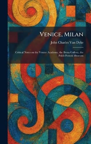 Venice, Milan: Critical Notes on the Venice Academy, the Brera Gallery, the Poldi-Pezzoli Museum