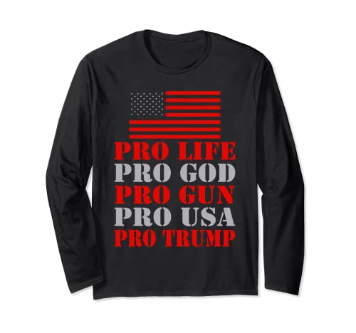 Pro Life Pro God Pro Gun Pro Usa Pro Trump Election Top Long Sleeve T-Shirt