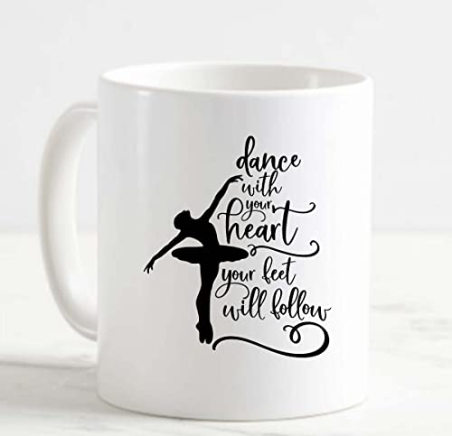 Coffee Mug Dance With Your Heart Your Feet Will Follow White Cup Funny Gifts For Work Office Him Her #TOP2