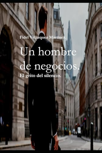 Un hombre de negocios: El grito del silencio