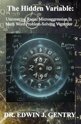 The Hidden Variable : Uncovering Racial Microagression in Math Word Problem-Solving Vignettes (English Edition)