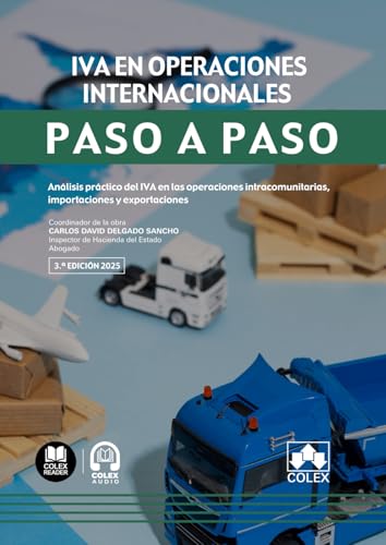IVA en operaciones internacionales. Paso a paso: Análisis práctico del IVA en las operaciones intracomunitarias, importaciones y exportaciones