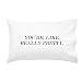 Oh, Susannah YOU'RE, LIKE, REALLY PRETTY. Pillowcase in BLACK text. (20 x 30" standard Size Pillowcase) Girlfriend Wife Birthday Present