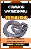 watersnake propeller  COMMON WATERSNAKE Pet Snake Book: Their Care, Behavior, Feeding, Origin, Temperament, Breeding Methods, Health Tips And Much More (SNAKE MASTERY: Unlocking the Secrets to Successful Pet Snake Care)