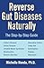 Reverse Gut Diseases Naturally: Cures for Crohn's Disease, Ulcerative Colitis, Celiac Disease, IBS, and More