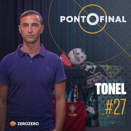 『Ep. 27 | Tonel: «Depois do jogo com o Sporting as coisas mudaram e senti o fim a aproximar-se»』のカバーアート