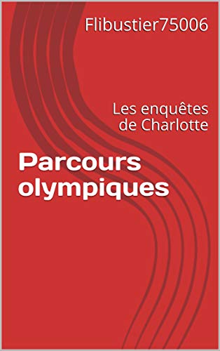Parcours olympiques: Les enquêtes de Charlotte (French Edition) - Flibustier75006