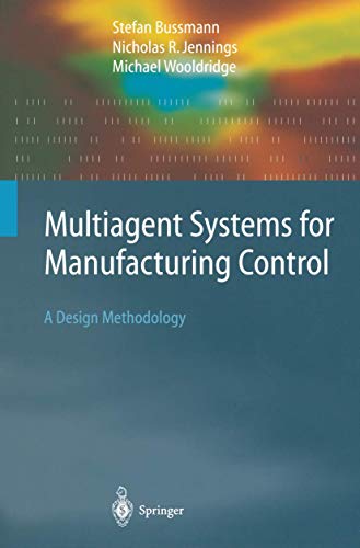 Multiagent Systems for Manufacturing Control: A Design Methodology (Springer Series on Agent Technology) view 2