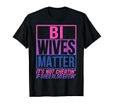 Bi Wives Matter It's Not Cheating If She Is Also Eating T-Shirt