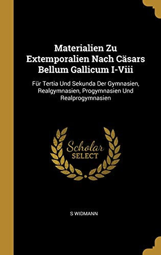 Materialien Zu Extemporalien Nach Cäsars Bellum Gallicum I-Viii: Für Tertia Und Sekunda Der Gymnasien, Realgymnasien, Progymnasien Und Realprogymnasien (German Edition)