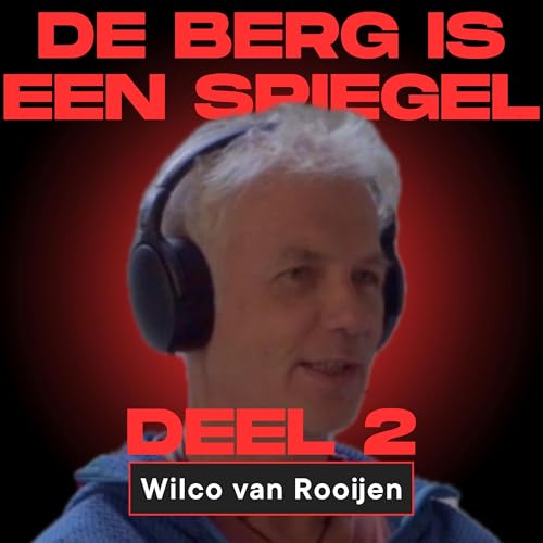 Aflevering 9 - Everest, K2 en de Prijs van Vrijheid: Wilco van Rooijen over berg als spiegel Deel 2