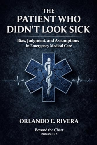 The Patient Who Didn’t Look Sick: Bias, Judgment, and Assumptions in Emergency Medical Care (The EMS Judgment Series Book 2)