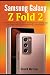 Samsung Galaxy Z Fold 2: A Detailed Guide with Tips and Tricks to Mastering the New Samsung Galaxy Z Fold 2 Hidden Features and Troubleshooting Common Problems