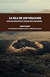 La isla de los volcanes: Guía de geologia y paisaj...: 