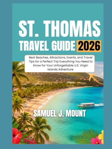 St. Thomas Travel Guide 2026: Best Beaches, Attractions, Events, and Travel Tips for a Perfect Trip Everything You Need to Know for Your Unforgettable U.S. Virgin Islands Adventure.