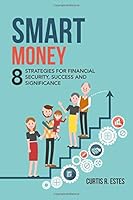 Smart Money: 8 Strategies for Financial Security, Success, and Significance 1986761843 Book Cover