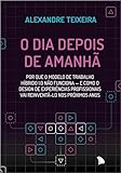 O dia depois de amanha. Por que o modelo de trabalho hibrido 1.0 nao funciona e como o design de experiencias profissionais vai reinventa-lo nos próximos anos (Em Portugues do Brasil)