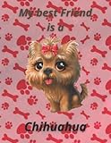  My best Friend is a Chihuahua sketchbook for dog lovers: 8.5x11 inch 21.5x27.94 cm 120 Pages drawing notebook Cute Pink French Chihuahua