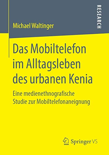 Das Mobiltelefon im Alltagsleben des urbanen Kenia: Eine medienethnografische Studie zur Mobiltelefonaneignung (German Edition)