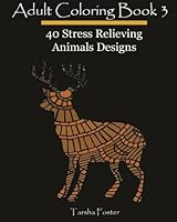 Adult Coloring, Book 3: 40 Stress Relieving Animals Designs: Design Coloring Book 1517689708 Book Cover