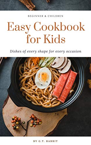 Easy Cookbook for kids: 50 Recipes of Quick and Easy Cookbook for Simple Meals beginner’s Junior Chef (Cookbook Easy)