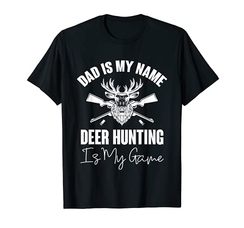 American Deer Hunter - Dad Is My Name Hunting My Game Hunter Camiseta