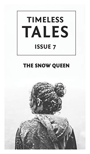 The Snow Queen: 10 Retellings of Hans Christian Andersen's Famous Fairy Tale: A Timeless Tales Collection (Timeless Tales Magazine Book 7)