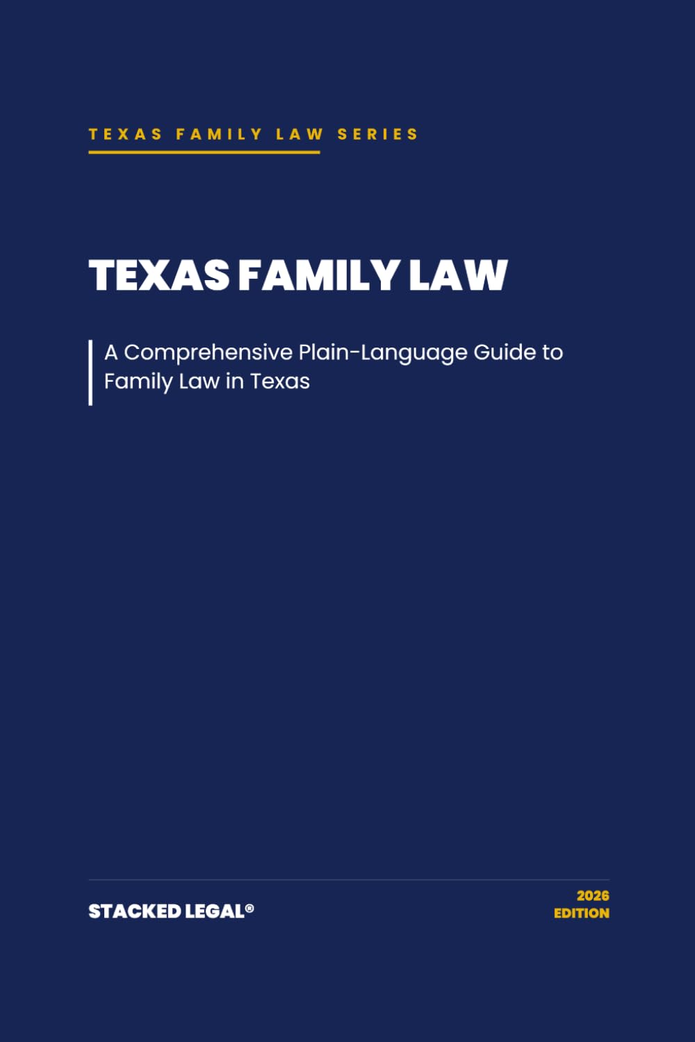 Texas Family Law: A Comprehensive Plain-Language Guide to Family Law in Texas (The Stacked Legal® Texas Family Law Series)
