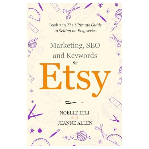 Marketing, Keywords, and SEO for Etsy: Book 2 in The Ultimate Guide to Selling on Etsy Series