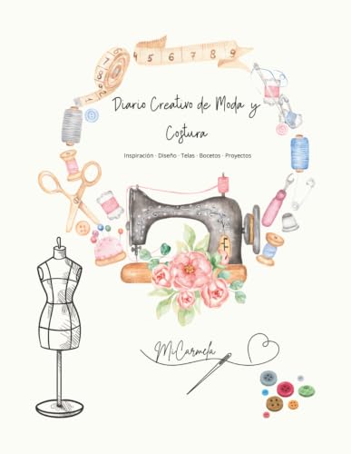 Micarmela: Diario Creativo de Moda y Costura: Cuaderno para diseñar, crear y organizar tus proyectos de costura | Bocetos de moda, telas, patrones, ... y planificación creativa. Tapa blanda-8.5x11 Micarmela: Diario Creativo de Moda y Costura: Cuaderno para diseñar, crear y organizar tus proyectos de costura | Bocetos de moda, telas, patrones, ... y planificación creativa. Tapa blanda-8.5x11