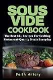 Sous Vide Cookbook: Sous Vide Made Easy: The Best 60+ Recipes for Crafting Restaurant-Quality Meals Every Day