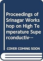 Proceedings of Srinagar Workshop on High Temperature Superconductivity (Progress in High Temperature Superconductivity, Vol 16) 997150703X Book Cover