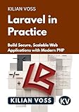 Laravel in Practice: Build Secure, Scalable Web Applications with Modern PHP