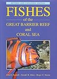 Fishes of the Great Barrier Reef and Coral Sea, Revised and Expanded Edition