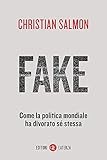 Fake: Come la politica mondiale ha divorato sé stessa (Italian Edition)