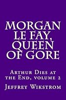 Morgan le Fay, Queen of Gore 1502596032 Book Cover