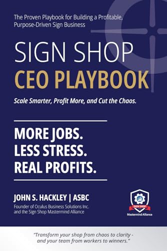 Sign Shop CEO Playbook: How to Eliminate Chaos, Improve Flow, and Build a World-Class Sign Shop Operation
